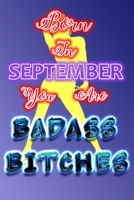 Born In September You Are Badass Bitches: HAPPY BIRTHDAY For Women Friend Or Coworker September Birthday Gifts Funny Gag Gift Funny Birthday Presents Born In September 1686677537 Book Cover