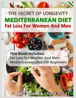 Mediterranean Diet And Fat Loss - 2 Manuscripts Included: Mediterranean Diet For Beginners And Fat Loss For Women And Men 1093832975 Book Cover