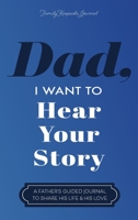 Dad, I Want to Hear Your Story: A Father's Guided Journal to Share His Life & His Love 1087852714 Book Cover