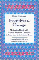 Incentives for Change: Motivating People with Autism Spectrum Disorders to Learn and Gain Independance (Topics in Autism) 1890627607 Book Cover