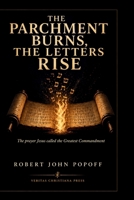 THE PARCHMENT BURNS, THE LETTERS RISE: One God, One Lord, One Life - The Shema and Its Witnesses B0GZQ1Y4MT Book Cover
