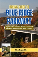 HIKING GUIDE TO BLUE RIDGE PARKWAY: Hikes for Families, Nature Lovers and Weekend Adventurers in North Carolina B0FG971MPK Book Cover
