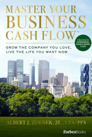 Master Your Business Cash Flow(tm): Grow the Company You Love, Live the Life You Want Now 1946633216 Book Cover