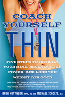 Coach Yourself Thin: Five Steps to Retrain Your Mind, Reclaim Your Power, and Lose the Weight for Good 1609613317 Book Cover