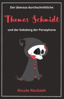 Der überaus durchschnittliche Thomas Schmidt und der Keksberg der Persephone B0BW358D9C Book Cover