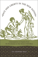 Race And Liberty in the New Nation: Emancipation in Virginia from the Revolution to Nat Turner's Rebellion 0807134171 Book Cover