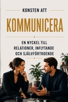 Konsten att kommunicera : en nyckel till relationer, inflytande och självförtroende (Swedish Edition) B0GQXWN287 Book Cover