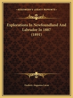 Explorations In Newfoundland And Labrador In 1887 1169461700 Book Cover