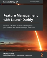 Feature Management with LaunchDarkly: Discover safe ways to make live changes in your systems and master testing in production 1800562977 Book Cover