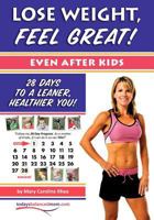 Lose Weight, Feel Great! (Even after Kids): 28 Days to a Leaner, Healthier You! 1434816710 Book Cover