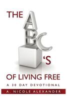 The ABC's of Living Free: A 30-Day Devotional 0692789626 Book Cover