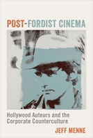 Post-Fordist Cinema: Hollywood Auteurs and the Corporate Counterculture 0231183712 Book Cover