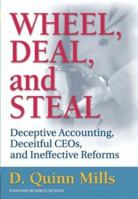 Wheel, Deal, and Steal: Deceptive Accounting, Deceitful CEOs, and Ineffective Reforms 0131408046 Book Cover