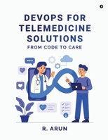 DevOps for Telemedicine solutions: From Code to Care B0FKGZ222T Book Cover
