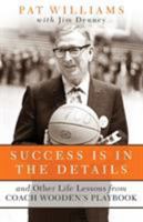 Success Is in the Details: And Other Life Lessons from Coach Wooden's Playbook 0800727398 Book Cover