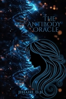 The Antibody Oracle: One Woman. One Secret In Her Blood. One War She Never Asked For B0FLYL9TMD Book Cover