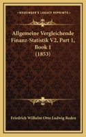 Allgemeine Vergleichende Finanz-Statistik V2, Part 1, Book 1 (1853) 1160779856 Book Cover