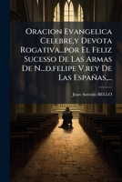 Oracion Evangelica Celebre,y Devota Rogativa...por El Feliz Sucesso De Las Armas De N...d.felipe V.rey De Las Españas,... 1179564839 Book Cover