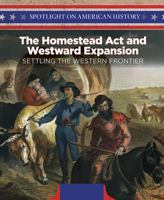 The Homestead ACT and Westward Expansion: Setting the Western Frontier 1508149577 Book Cover
