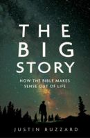 The Big Story: How the Bible Makes Sense Out of Life 0802408575 Book Cover