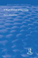 A Short History of Harmony (Routledge Revivals) 113860268X Book Cover