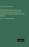 Vierzig Jahre aus dem Leben eines Toten; Hinterlassene Papiere eines französisch-deutschen Offiziers, In Drei Bänden: Band 3 - in Großdruckschrift (German Edition) 3563255849 Book Cover