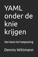 YAML onder de knie krijgen: Van basis tot toepassing B0CQ1C7PBB Book Cover