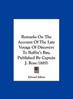 Remarks On The Account Of The Late Voyage Of Discovery To Baffin's Bay, Published By Captain J. Ross 1104373386 Book Cover