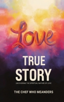 Love, True Story B0H6T7GJWJ Book Cover