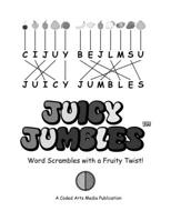 Juicy Jumbles(TM): Word Scrambles with a Fruity Twist! B0842MF7T1 Book Cover