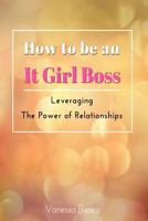 How to be an It Girl Boss: Leveraging the Power of Relationships 1535303263 Book Cover