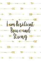 I Am Resilient Brave And Strong: Notebook Journal Composition Blank Lined Diary Notepad 120 Pages Paperback Golden Arrow Brave 1712334492 Book Cover