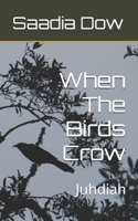 When The Birds Crow: Juhdiah B0B1B2SMZH Book Cover