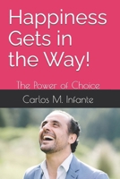 Happiness Gets in the Way!: The Power of Choice B0DPZZW76G Book Cover