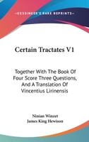 Certain Tractates V1: Together With The Book Of Four Score Three Questions, And A Translation Of Vincentius Lirinensis 1163304271 Book Cover