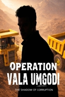 Operation Vala Umgodi: The Shadow of Corruption B0GG9WVM8G Book Cover