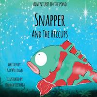 Adventures In The Pond: Snapper And The Hiccups 1913165051 Book Cover