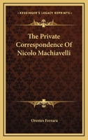 The Private Correspondence Of Nicolo Machiavelli 1163137995 Book Cover