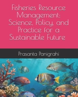 Fisheries Resource Management: Science, Policy, and Practice for a Sustainable Future B0FVDRLSHG Book Cover
