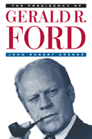 The Presidency of Gerald R. Ford 0700606394 Book Cover