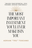 THE MOST IMPORTANT INVESTMENT YOU'LL EVER MAKE IS IN YOU B0DV9TRBR3 Book Cover