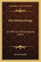 Die Schularztfrage: Ein Wort Zur Verstandigung (1899) 1161125582 Book Cover