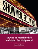 Showmen, Sell It Hot!: Movies as Merchandise in Golden Era Hollywood 0971168598 Book Cover