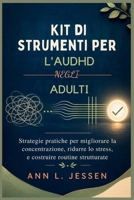 KIT DI STRUMENTI PER L'AUDHD NEGLI ADULTI: Strategie pratiche per migliorare la concentrazione, ridurre lo stress, e costruire routine strutturate (Italian Edition) B0GYSLKMH9 Book Cover