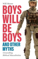 Boys will be Boys, and Other Myths: Unravelling Biblical Masculinities 0334063000 Book Cover