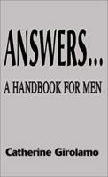 Answers...A Handbook for Men: The terrifying true story of two young men's journey that began as an escape to a fantasy life and became a nightmare 0595139906 Book Cover