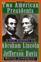 The Two American Presidents: A Dual Biography of Abraham Lincoln and Jefferson Davis 1559724625 Book Cover