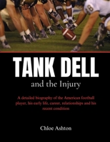 Tank Dell and the Injury: A detailed biography of the American football player, his early life, career, relationships and his recent condition B0DR7D1N4D Book Cover