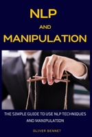 NLP and Manipulation: The simple guide to use NLP techniques and manipulation. 1914215249 Book Cover