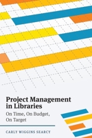Project Management in Libraries: On Time, On Budget, On Target 0838917194 Book Cover